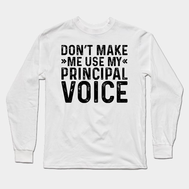 Don't Make Me Use My Principal Voice Long Sleeve T-Shirt by Saimarts